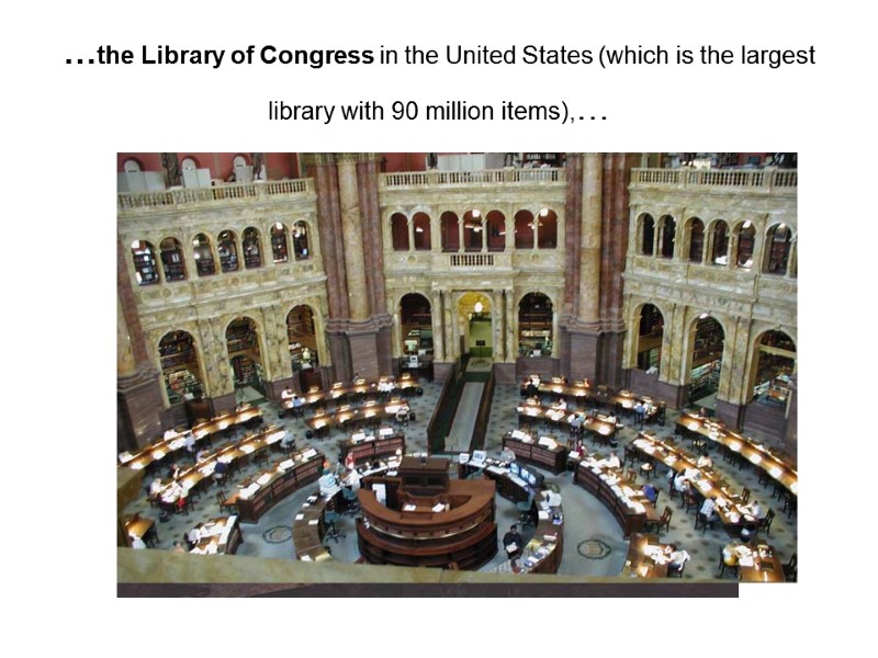 …the Library of Congress in the United States (which is the largest library with